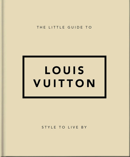 The Little Guide to Louis Vuitton: Style to Live By
