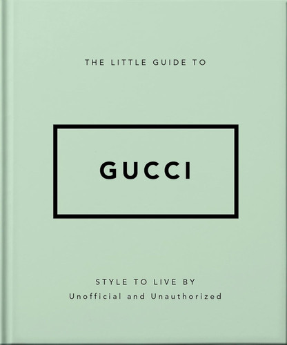 The Little Guide to Gucci: Style to Live By