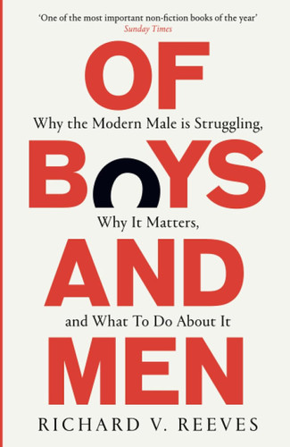 Of Boys and Men: Why the modern male is struggling why it matters and