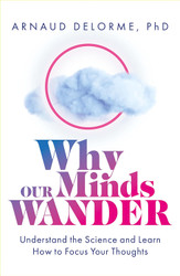 Why Our Minds Wander: Understand the Science and Learn How to Focus