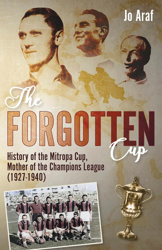 The Forgotten Cup: History of the Mitropa Cup Mother of the Champions
