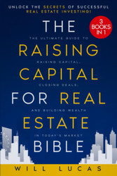The Raising Capital for Real Estate Bible
