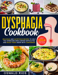 Dysphagia Cookbook: Delicious and Nutritious Recipes to Help You