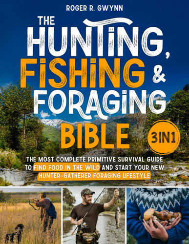 The Hunting Fishing and Foraging Bible