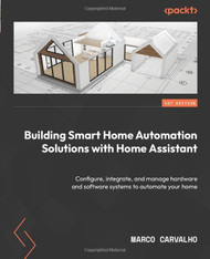 Building Smart Home Automation Solutions with Home Assistant