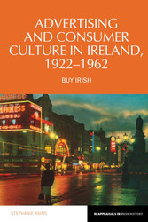 Advertising and Consumer Culture in Ireland 1922-1962: Buy Irish