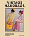 Vintage Handbags: Collecting and Wearing Designer Classics