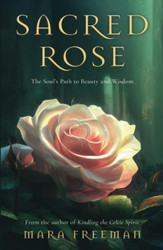 Sacred Rose: The Soul's Path to Beauty and Wisdom