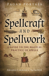 Pagan Portals - Spellcraft and Spellwork: A Guide to the Magical