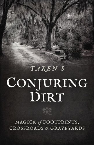 Conjuring Dirt: Magick of Footprints Crossroads & Graveyards