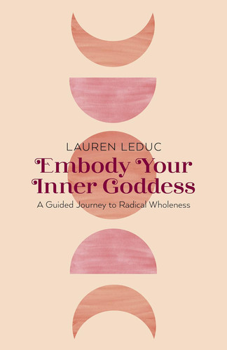 Embody Your Inner Goddess: A Guided Journey to Radical Wholeness
