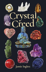 Crystal Creed: The Ultimate Guide to Crystal Healing