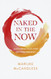 Naked in the Now: Juicy Practices for Getting Present