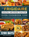 The Frigidaire Digital Air Fryer Toaster Oven Cookbook 1200