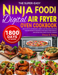 The Super-easy Ninja Foodi Digital Air Fryer Oven Cookbook