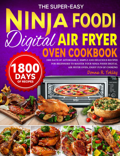The Super-easy Ninja Foodi Digital Air Fryer Oven Cookbook