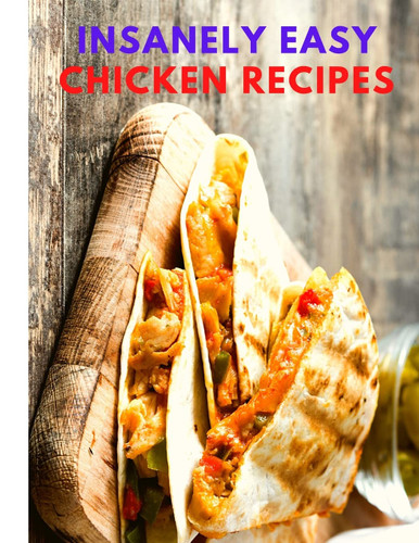 Insanely Easy Chicken Recipes: Plan Quick and Easy Meals Soups Chili