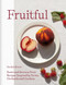 Fruitful: Sweet and Savoury Fruit Recipes Inspired by Farms Orchards