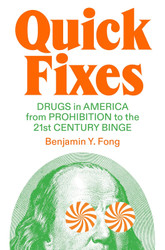 Quick Fixes: Drugs in America from Prohibition to the 21st Century