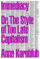 Immediacy: Or The Style of Too Late Capitalism