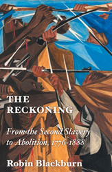The Reckoning: From the Second Slavery to Abolition 1776-1888