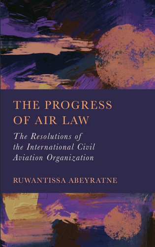 The Progress of Air Law: The Resolutions of the International Civil The Progress of Air Law: The Resolutions of the International Civil