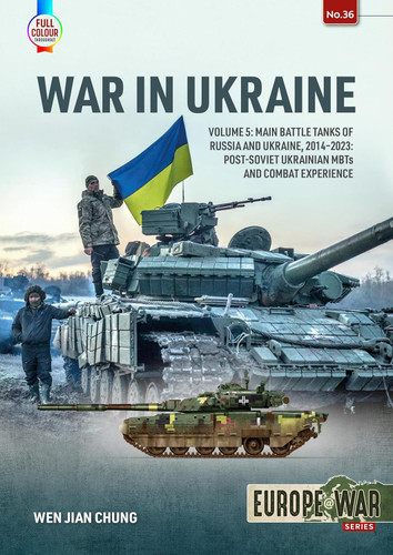War in Ukraine: Volume 5: Main Battle Tanks of Russia and Ukraine