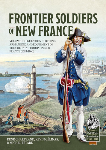 Frontier Soldiers of New France Volume 1