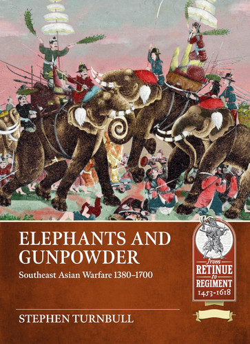 Elephants and Gunpowder: Southeast Asian Warfare 1380-1700