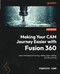 Making Your CAM Journey Easier with Fusion 360: Learn the basics of