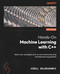 Hands-On Machine Learning with C++
