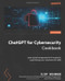 ChatGPT for Cybersecurity Cookbook