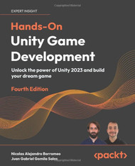 Hands-On Unity Game Development: Unlock the power of Unity 2023 and