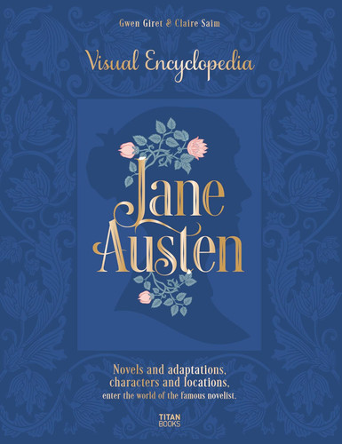 Jane Austen: Visual Encyclopedia Jane Austen: Visual Encyclopedia