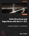 Data Structures and Algorithms with the C++ STL: A guide for modern