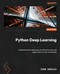 Python Deep Learning: Understand how deep neural networks work and