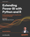 Extending Power BI with Python and R: Perform advanced analysis using