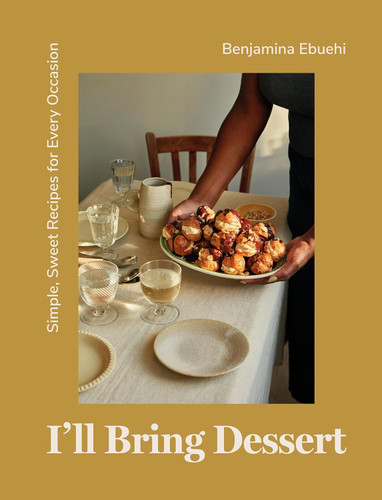 I'll Bring Dessert: Simple Sweet Recipes for Every Occasion