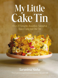 My Little Cake Tin: Over 70 Versatile Beautiful Flavourful Bakes