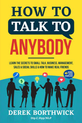 How to Talk to Anybody - Learn The Secrets To Small Talk Business