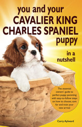 You and Your Cavalier King Charles Spaniel Puppy in a Nutshell