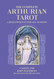 The Complete Arthurian Tarot: Includes classic deck with revised and