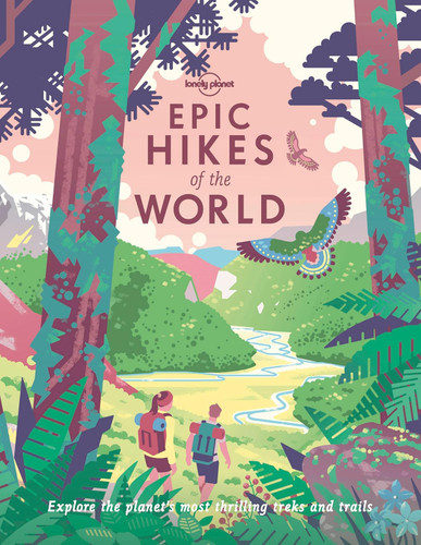 Lonely Planet Epic Hikes of the World 1 Lonely Planet Epic Hikes of the World 1