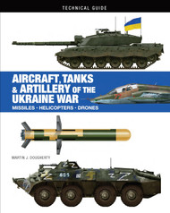 Aircraft Tanks & Artillery of the Ukraine War (Technical Guides)