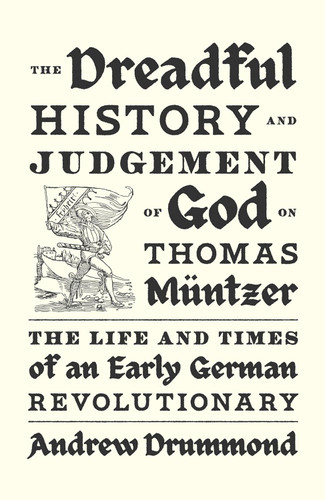 The Dreadful History and Judgement of God on Thomas M++ntzer