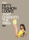 Fifty Fashion Looks that Changed the 1980's