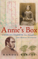 Annie's Box: Charles Darwin His Daughter And Human Evolution by