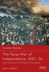 The Texas War of Independence 1835-36: From Outbreak to the Alamo to