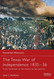 The Texas War of Independence 1835-36: From Outbreak to the Alamo to