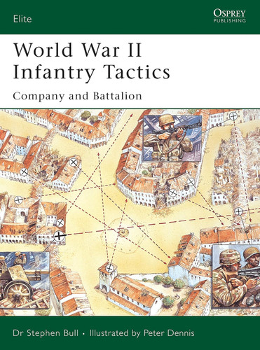 World War II Infantry Tactics: Company and Battalion (Elite 122)